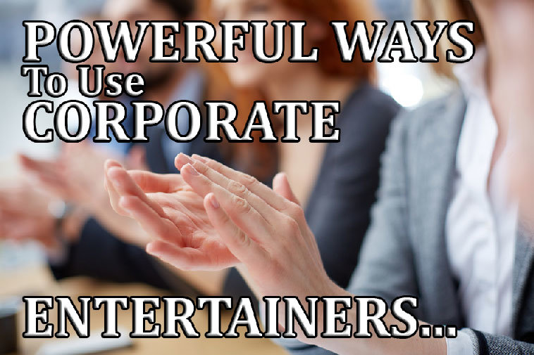 5 Powerful Ways To Use Corporate Entertainers