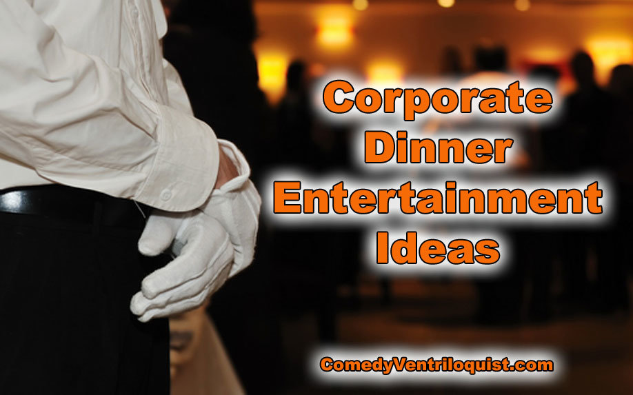 Corporate Dinner Entertainment Ideas