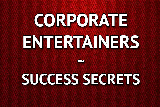 Corporate Entertainers – Success Secrets