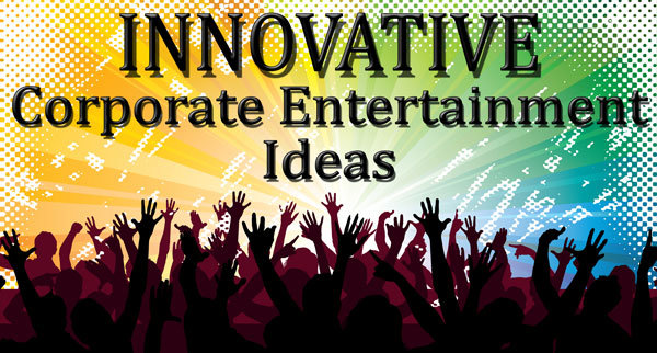 6 Truly Innovative Entertainment Ideas for Corporate Events and Meetings